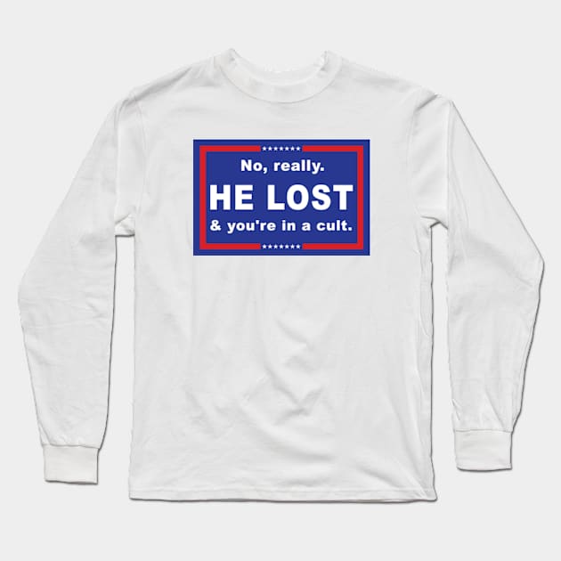 No Really He Lost And You're In A Cult Long Sleeve T-Shirt by hippohost